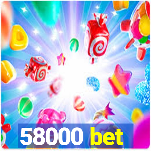 58000 bet